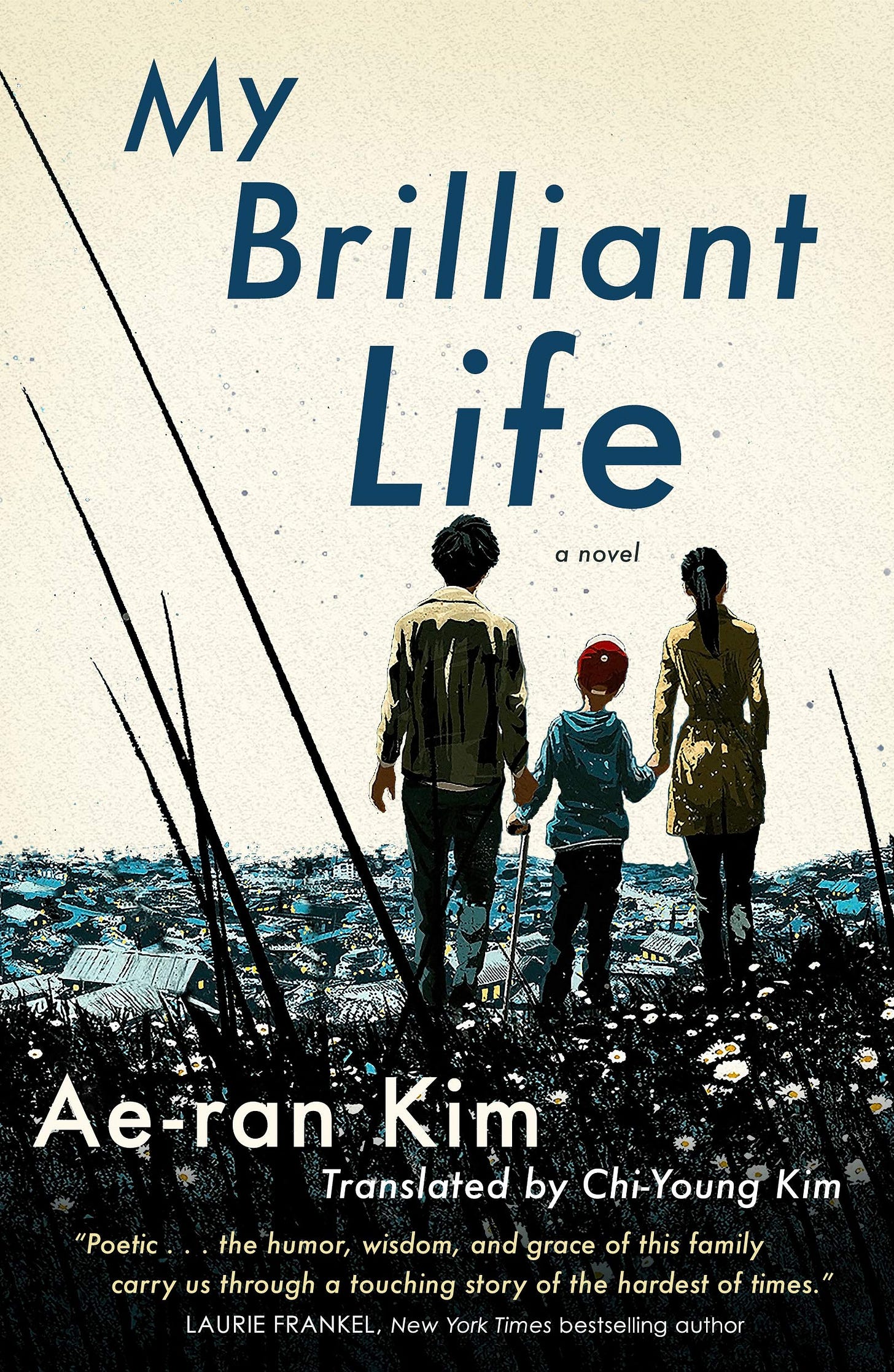 The image of a little boy holding his parents' hands shown from the back. They are standing on a place with lots of similar houses but the feeling it exudes is of desolation. Behind them are a beautiful row of Daisy fleabanes. The cover of My Brilliant Life by Ae-ran Kim.