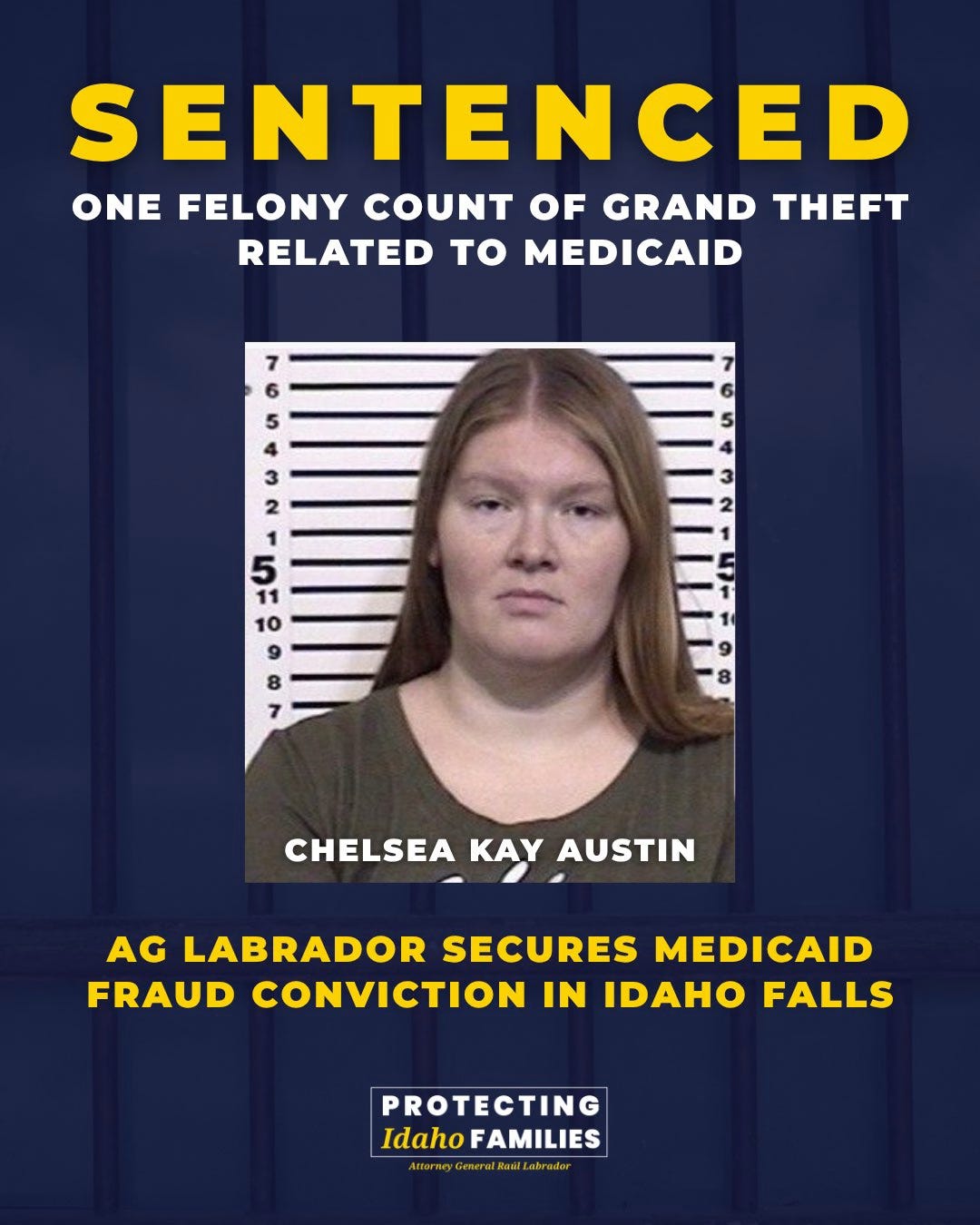Welfare and Electoral Fraud are Real 2 Social media graphic from Attorney General Labrador that says "Sentenced: One felony county of grand theft related to Medicaid. Chelsea Kay Austin. AG Labrador secures Medicaid fraud conviction in Idaho falls."