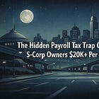 The Hidden Payroll Tax Trap Costing S-Corp Owners $20K+ Per Year