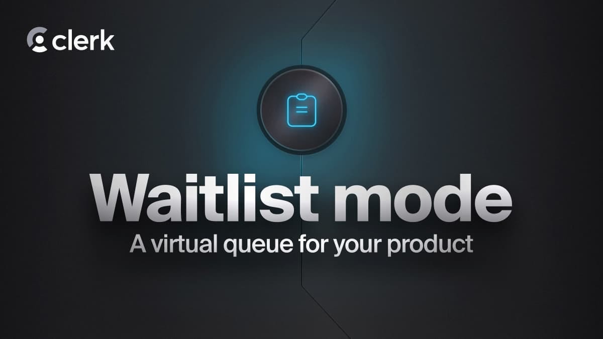 Introducing Waitlist mode from Clerk Introducing Waitlist mode from Clerk