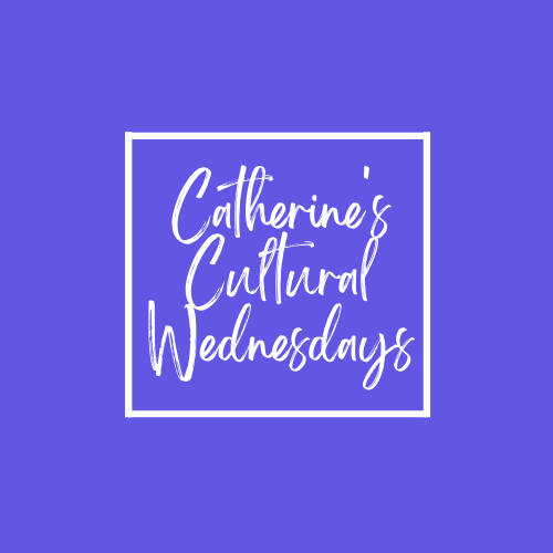 Catherine’s Cultural Wednesdays 