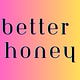 Better Honey by Sveta Dunn