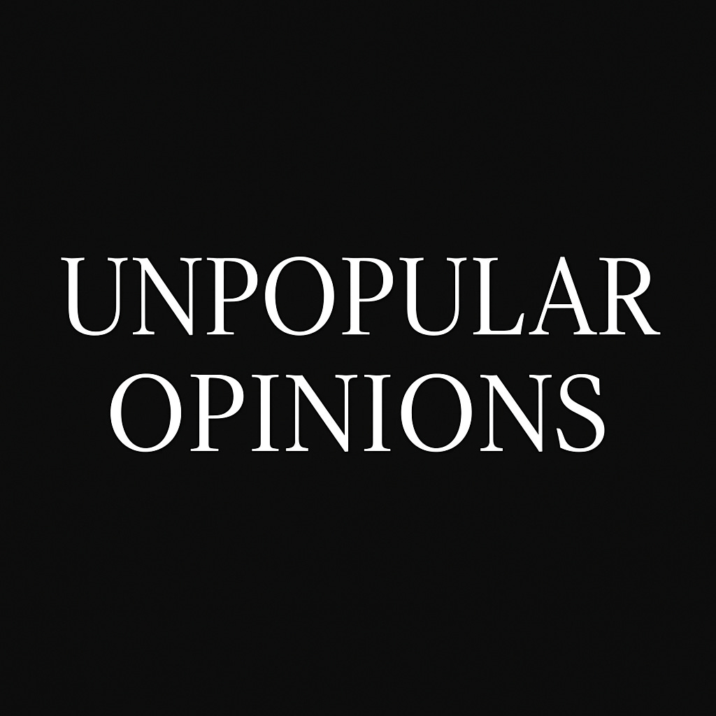 Unpopular Opinions