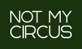 Not My Circus