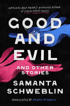 Good and Evil and Other Stories by Samanta Schweblin: 9780593803103 |  PenguinRandomHouse.com: Books