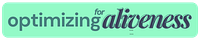 Optimizing for Aliveness™