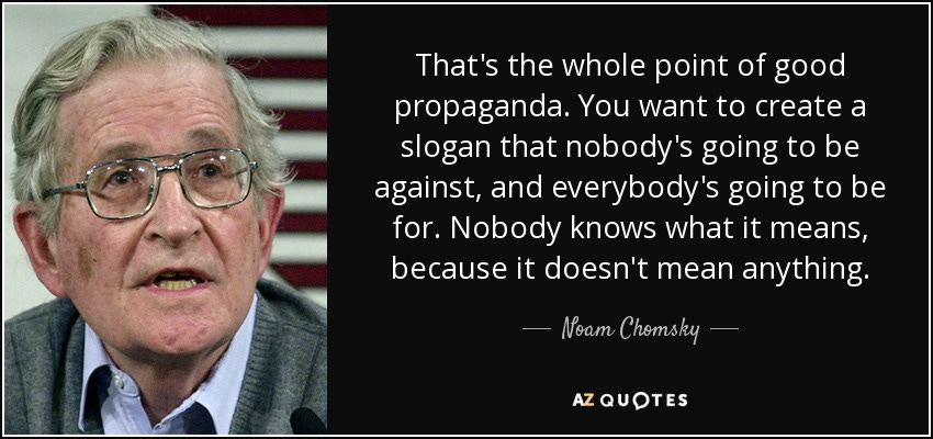 Noam Chomsky quote: That's the whole point of good propaganda. You want to ...