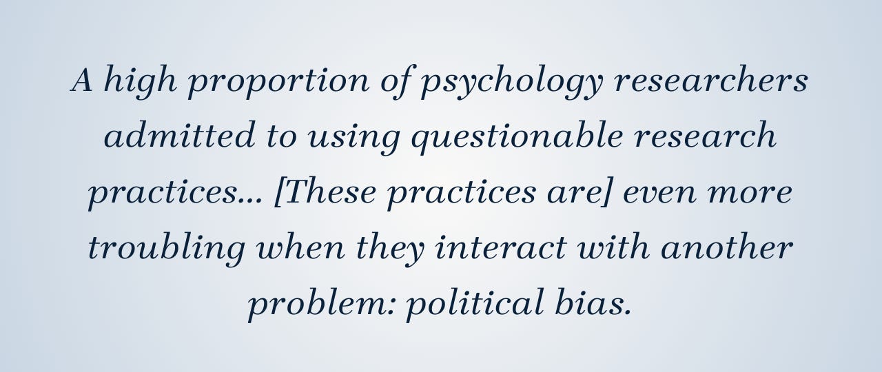 Pull quote that reads: A high proportion of psychology researchers admitted to using questionable research practices... [These practices are] even more troubling when they interact with another problem: political bias.
