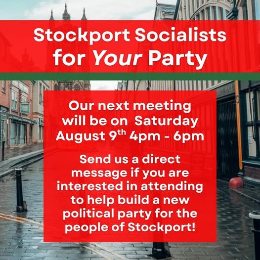 May be an image of text that says "Stockport Socialists for Your Party Our next meeting will be be on Saturday August 9th 4pm- 6pm Send us a direct message if you are interested in attending to help build a new political party for the people of Stockport!"