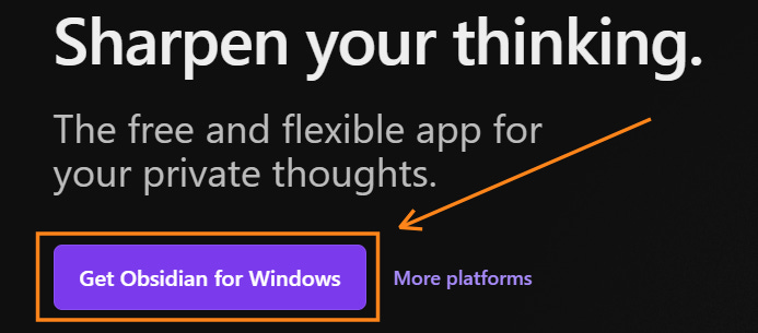 Annotated screenshot of the Obsidian download page showing "Sharpen your thinking" tagline, with orange arrows highlighting the "Get Obsidian for Windows" button and "More platforms" link.