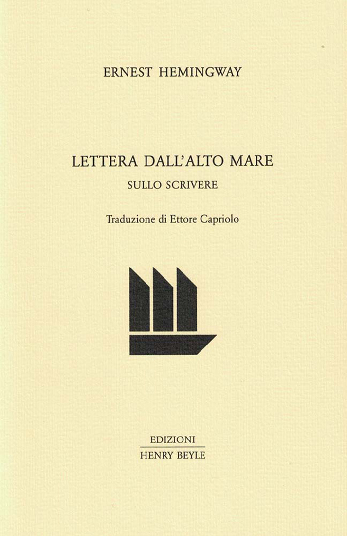Ernest Hemingway, Lettera dall'alto mare. Sullo scrivere, Translation by Ettore Capriolo, «Quaderni di prosa e di invenzione», Volume LXXXV, Edizioni Henry Beyle, Milano, 2018, then 2025
