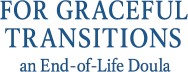 For Graceful Transitions an End-of-Life Doula