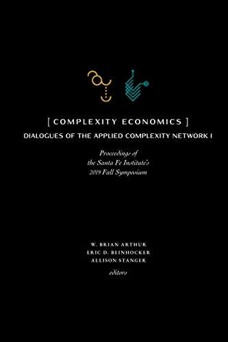 9781947864351: Complexity Economics: Proceedings of the Santa Fe  Institute's 2019 Fall Symposium - Arthur, W. Brian: 1947864351 - AbeBooks 9781947864351: Complexity Economics: Proceedings of the Santa Fe  Institute's 2019 Fall Symposium - Arthur, W. Brian: 1947864351 - AbeBooks