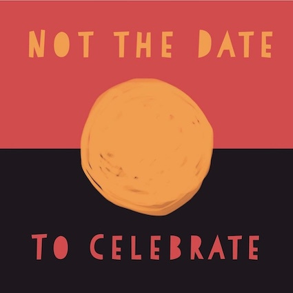 Illustration of the Aboriginal flag with the text 'not a date to celebrate'
