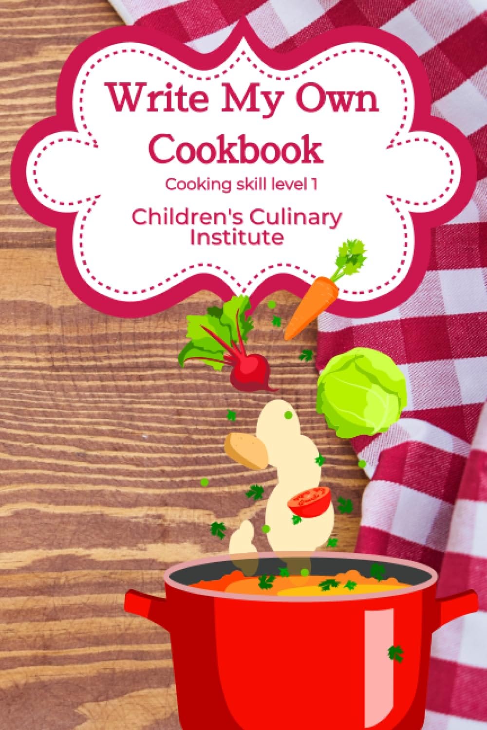 Write my own cookbook workbook by the Children's Culinary Institute