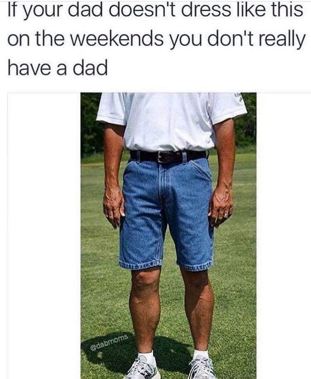 Sneakers Jean Shorts Mens Meme You Only Have A Dad If He Wears Jean Shorts  R/gatekeeping