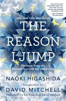 Hardcover The Reason I Jump: The Inner Voice of a Thirteen-Year-Old Boy with Autism Book Hardcover The Reason I Jump: The Inner Voice of a Thirteen-Year-Old Boy with Autism Book