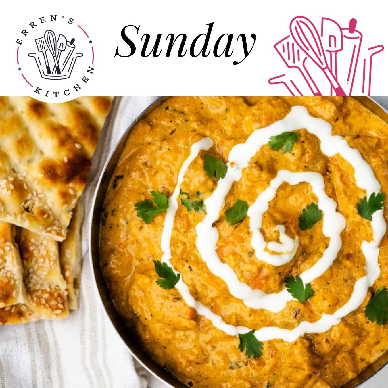 Sunday: Creamy butter chicken curry garnished with cilantro and cream and served with naan bread.