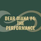 Dear Diana #4: The Performance