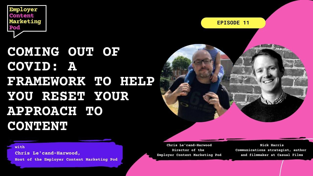E11: A Framework to Help You Reset Your Approach to Content for Your Consumer & Employer Brand E11: A Framework to Help You Reset Your Approach to Content for Your Consumer & Employer Brand