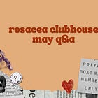 Rosacea Clubhouse: May '26 Q&A