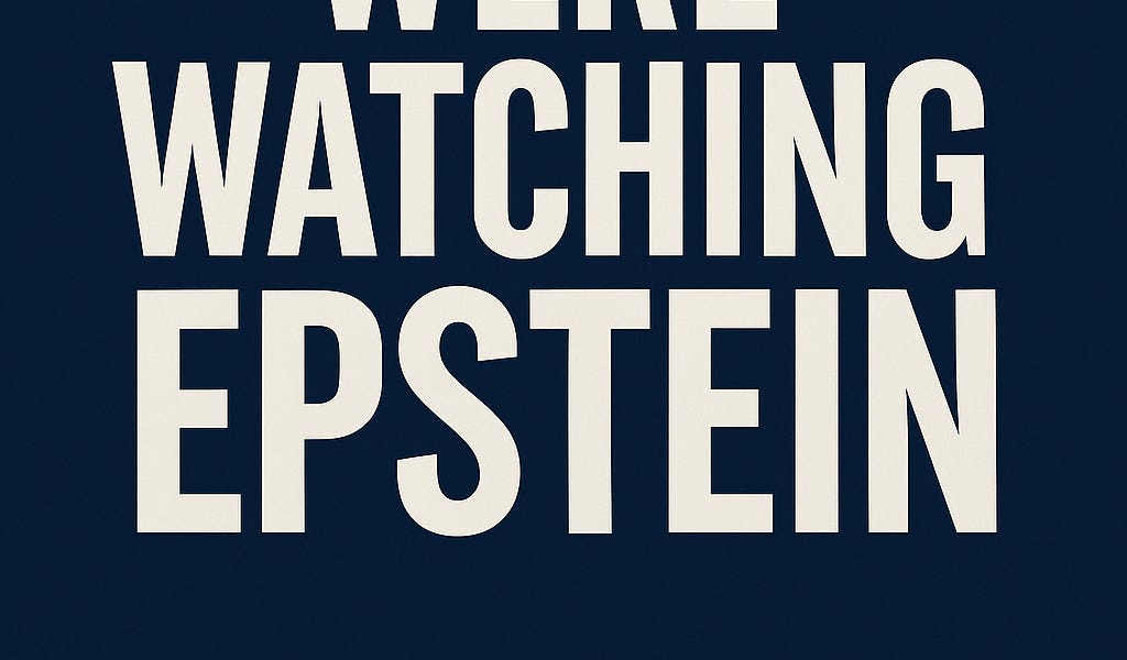 While You Were Watching Epstein