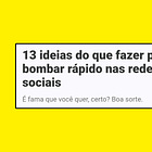 13 ideias do que fazer para bombar rápido nas redes sociais