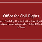 Office for Civil Rights Opens Disability-Discrimination Investigation into New Home Independent School District in Texas