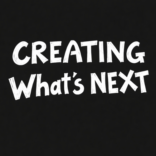 Creating What's Next