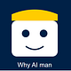 Why AI Man
