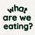 What Are We Eating?