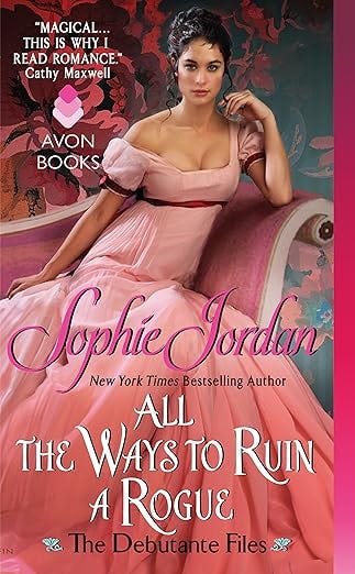 All the Ways to Ruin a Rogue: A Debutante Files Regency Historical Romance Novel (The Debutante Files Series Book 2)