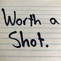 Worth a Shot