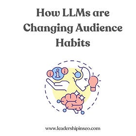 How LLMs are Changing Search and Audience Habits