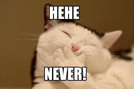 Meme Creator - Funny Hehe Never! Meme Generator at MemeCreator.org!