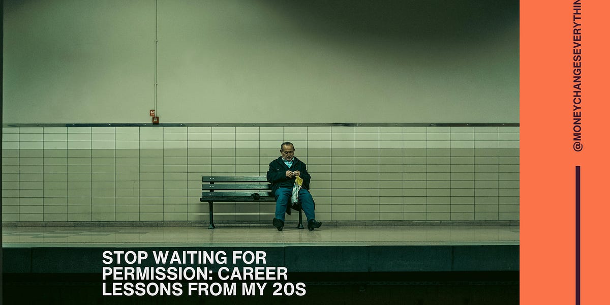 Stop Waiting for Permission: Career Lessons From My 20s