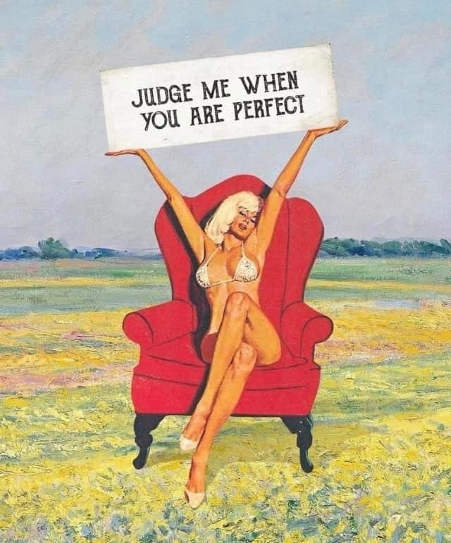 Judge me when you are perfect Judge me when you are perfect