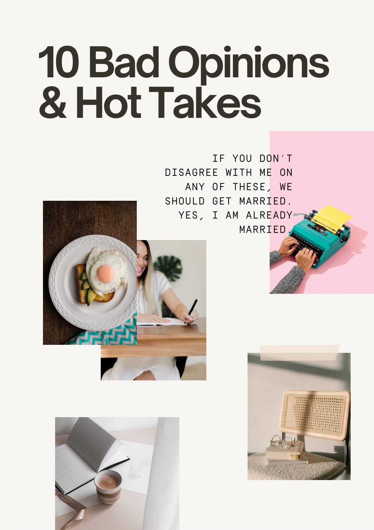 graphic saying "10 Bad Opinions and Hot Takes" at the top, along with the text: "If you don't disagree with me on any of these, we should get married. Yes, I am already married.