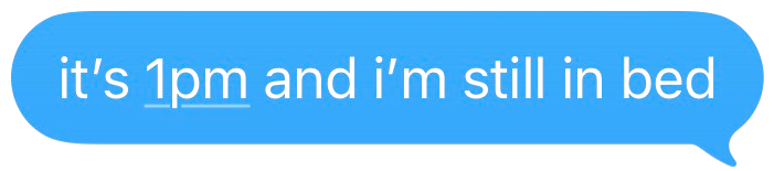 Text message that reads, "i's 1pm and i'm still in bed" Text message that reads, "i's 1pm and i'm still in bed"