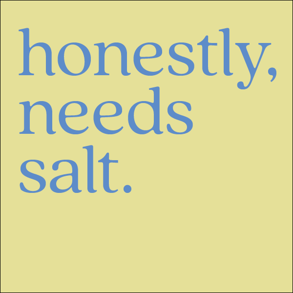 Honestly Needs Salt