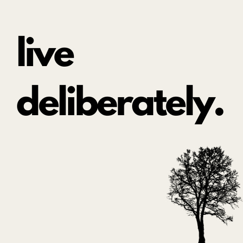 Live Deliberately