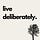 Live Deliberately