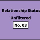 #84: Relationship Status: Unfiltered – No. 03
