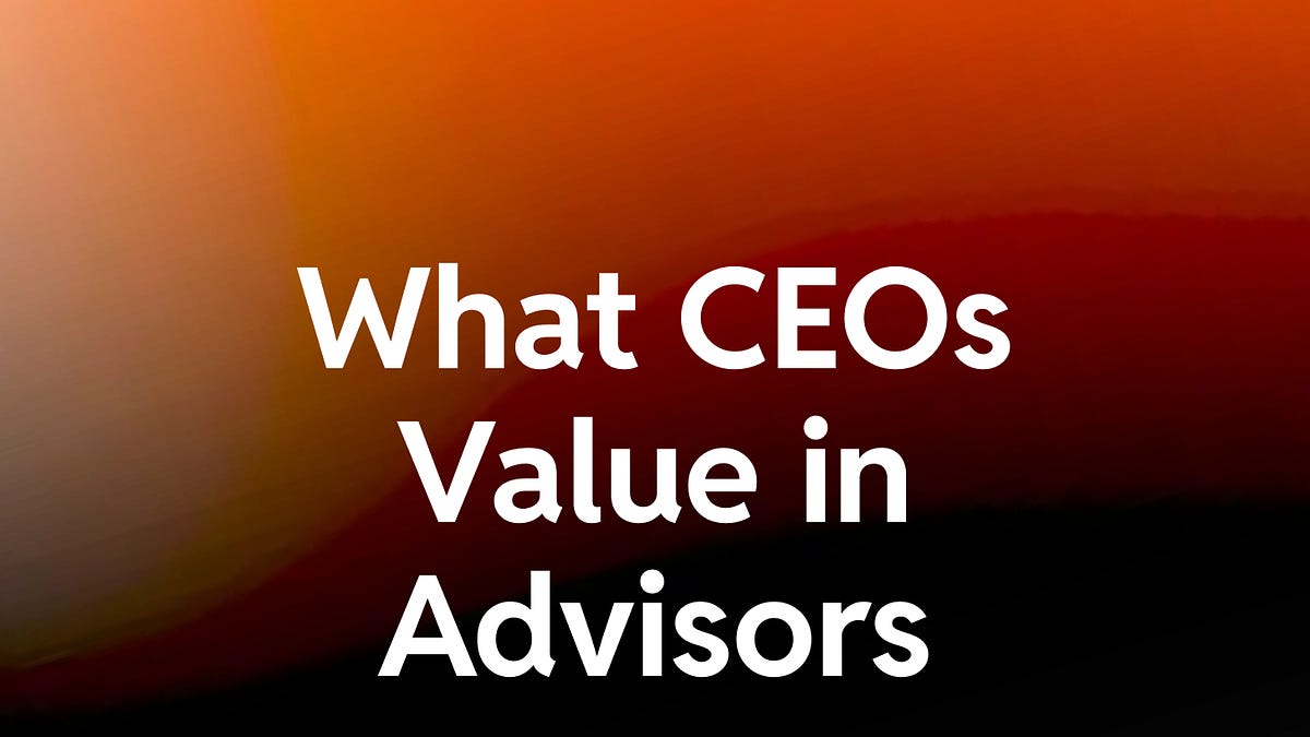 What Portfolio CEOs Look for in Advisors