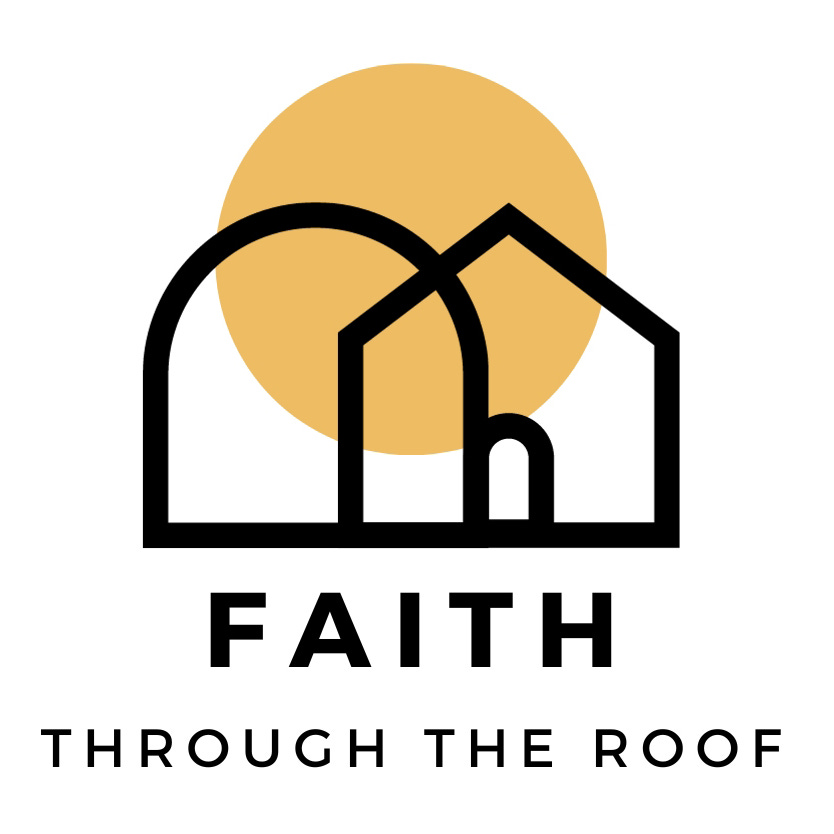 FAITH THROUGH THE ROOF