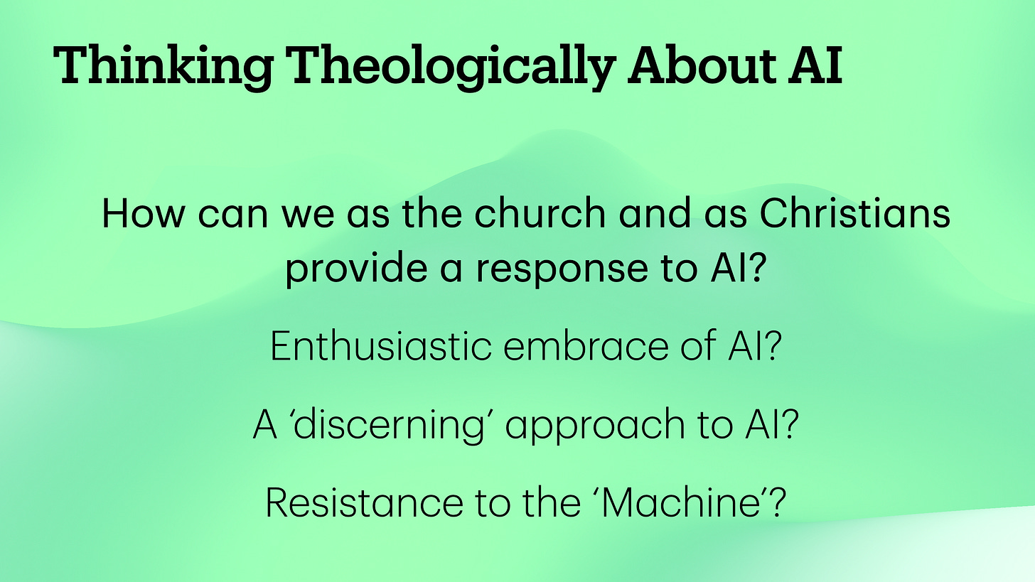 How can we as the church and as Christians provide a response to AI? Enthusiastic embrace of AI? A ‘discerning’ approach to AI? Resistance to the ‘Machine’? How can we as the church and as Christians provide a response to AI? Enthusiastic embrace of AI? A ‘discerning’ approach to AI? Resistance to the ‘Machine’?