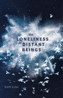 The Loneliness of Distant Beings by Kate Ling The Loneliness of Distant Beings by Kate Ling