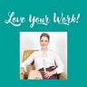 Love Your Work!