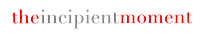 The Incipient Moment