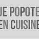 Je popote en cuisine !